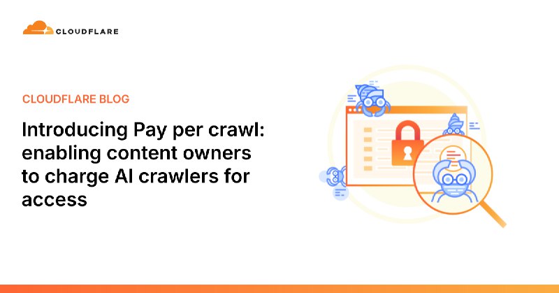 Introducing pay per crawl: Enabling content owners to charge AI crawlers for access