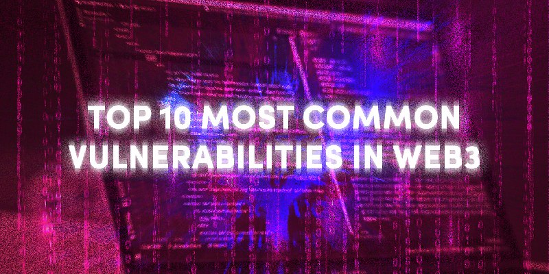 The Top 10 Most Common Vulnerabilities In Web3